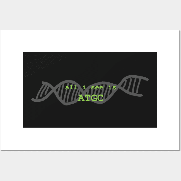 All I see... Bioinformatics Science Equality DNA Wall Art by MoPaws
